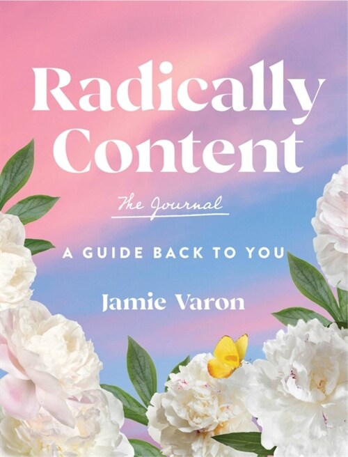 Radically Content: The Journal: A Guide Back to You (Hardcover)