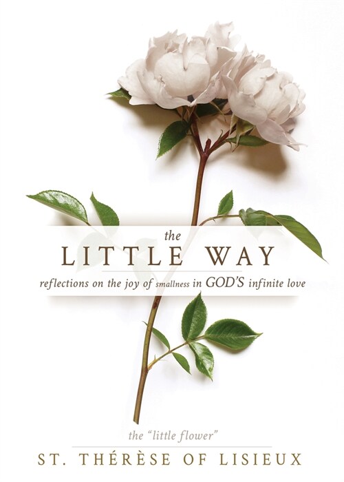 The Little Way: Reflections on the Joy of Smallness in Gods Infinite Love (Paperback)