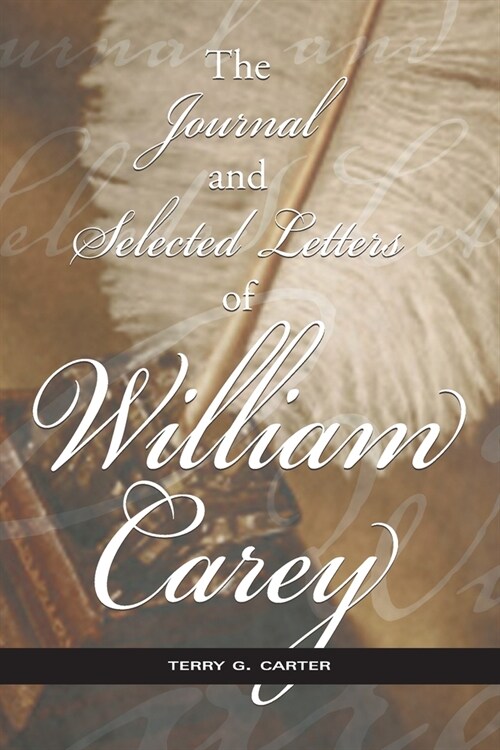 The Journal and Selected Letters of William Carey (Paperback)