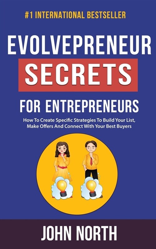 Evolvepreneur Secrets For Entrepreneurs: How To Create Specific Strategies To Build Your List, Make Offers And Connect With Your Best Buyers (Hardcover)