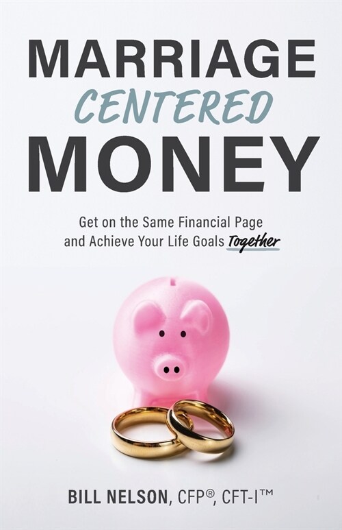 Marriage-Centered Money: Get on the Same Financial Page and Achieve Your Life Goals Together (Paperback)