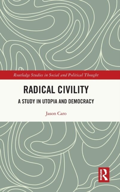 Radical Civility : A Study in Utopia and Democracy (Hardcover)