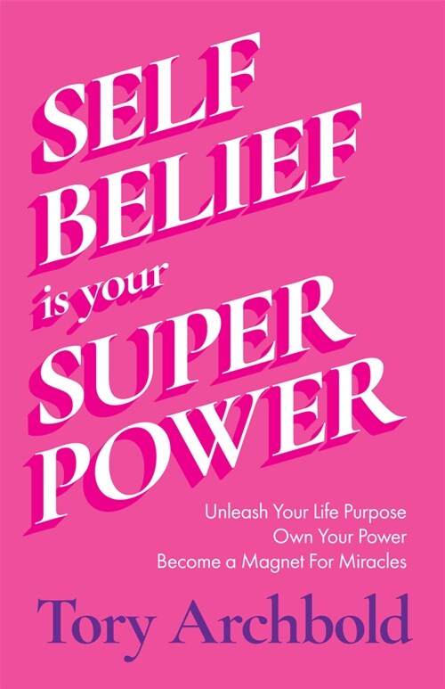 Self-Belief Is Your Superpower: Unleash Your Life Purpose, Own Your Power, and Become a Magnet for Miracles (Book for Women Leaders, Find Your Life Pu (Paperback)