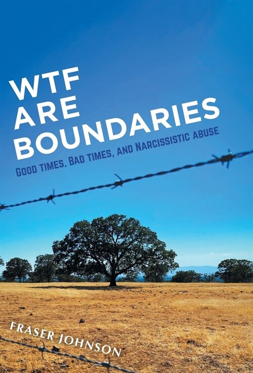 WTF are Boundaries: Good times, Bad times, and Narcissistic Abuse (Hardcover)