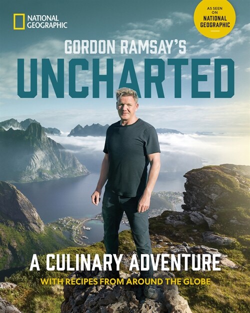 Gordon Ramsays Uncharted: A Culinary Adventure with 60 Recipes from Around the Globe (Hardcover)