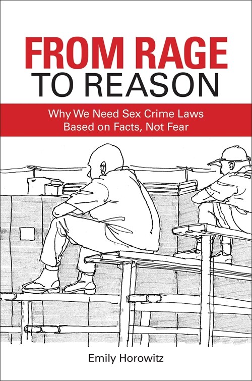 From Rage to Reason: Why We Need Sex Crime Laws Based on Facts, Not Fear (Hardcover)