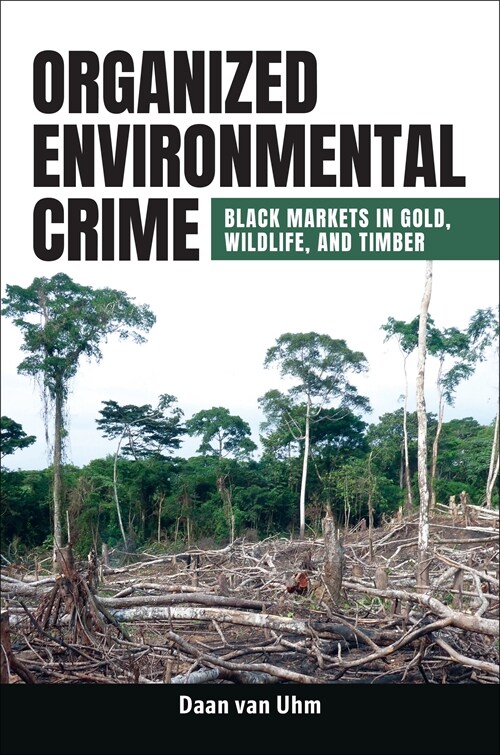 Organized Environmental Crime: Black Markets in Gold, Wildlife, and Timber (Hardcover)