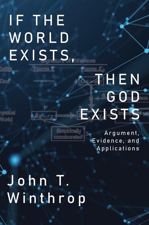 If the World Exists, Then God Exists: Argument, Evidence, and Applications (Hardcover)