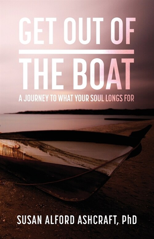 Get Out of the Boat: A Journey to What Your Soul Longs For (Paperback)