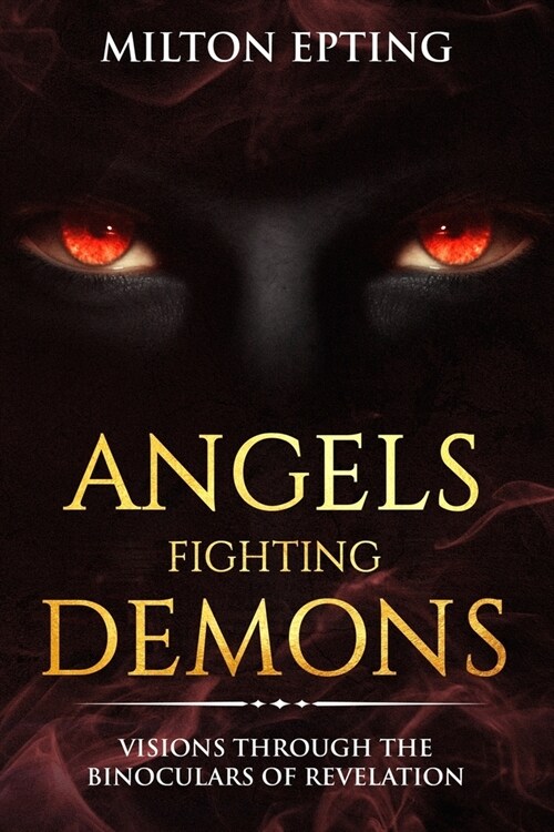 Angels Fighting Demons: Visions through the Binoculars of Revelation (Paperback)