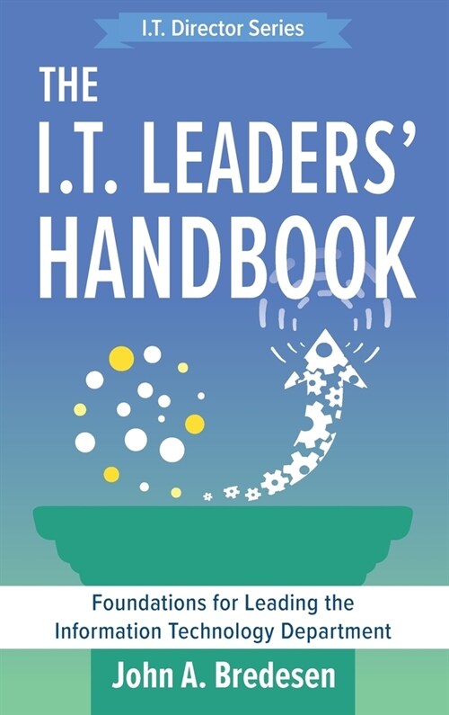 The I.T. Leaders Handbook: Foundations for Leading the Information Technology Department (Hardcover)