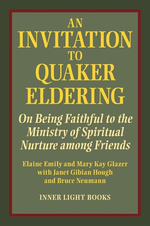 An Invitation to Quaker Eldering: On Being Faithful to the Ministry of Spiritual Nurture among Friends (Paperback)