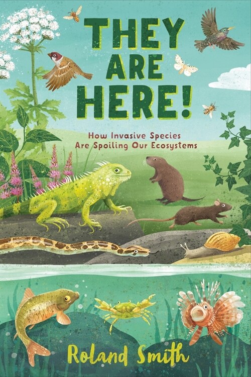 They Are Here!: How Invasive Species Are Spoiling Our Ecosystems (Hardcover)