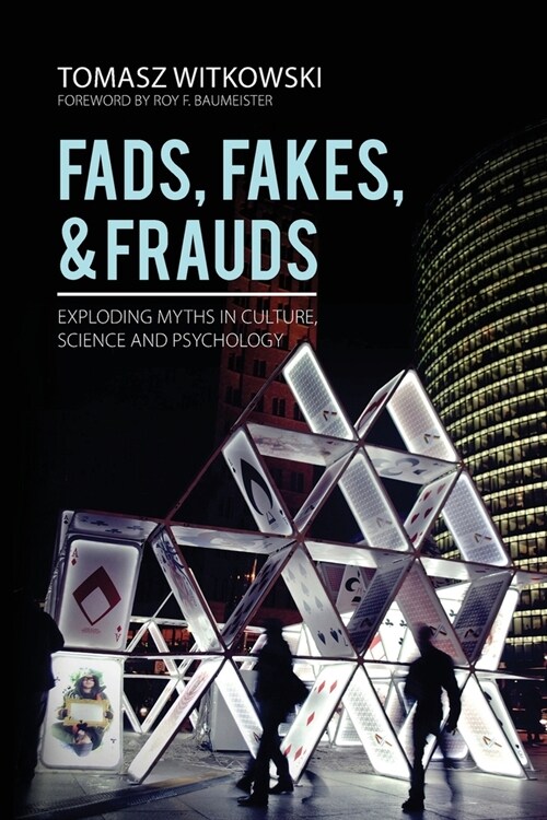Fads, Fakes, and Frauds: Exploding Myths in Culture, Science and Psychology (Paperback)