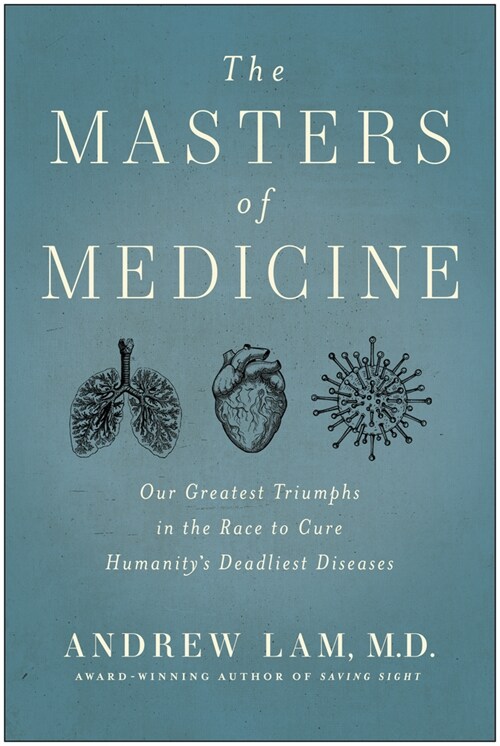 The Masters of Medicine: Our Greatest Triumphs in the Race to Cure Humanitys Deadliest Diseases (Hardcover)