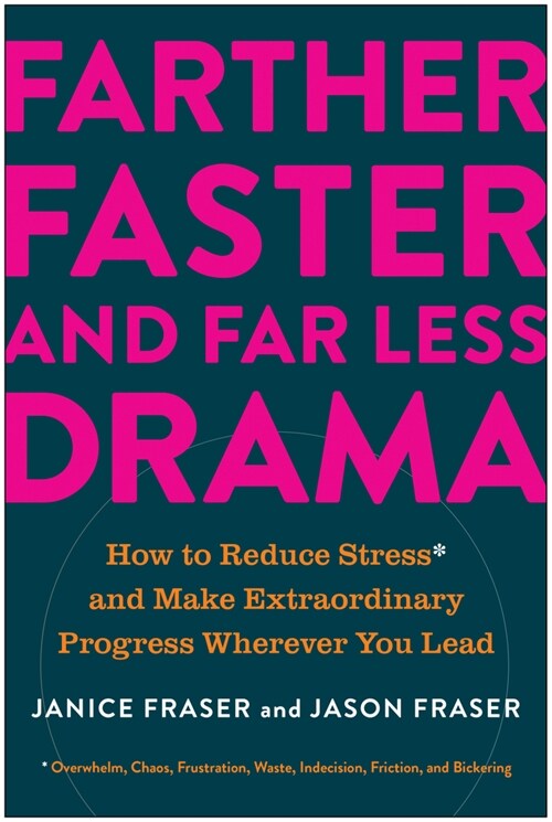 Farther, Faster, and Far Less Drama: How to Reduce Stress and Make Extraordinary Progress Wherever You Lead (Hardcover)