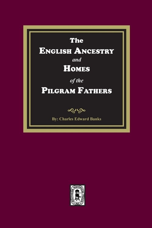 The English Ancestry and Homes of the Pilgrim Fathers (Paperback)