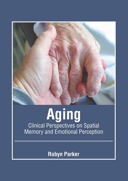 Aging: Clinical Perspectives on Spatial Memory and Emotional Perception (Hardcover)