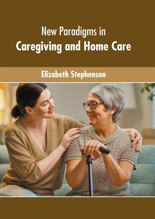 New Paradigms in Caregiving and Home Care (Hardcover)