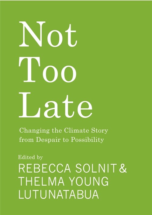 Not Too Late: Changing the Climate Story from Despair to Possibility (Hardcover)