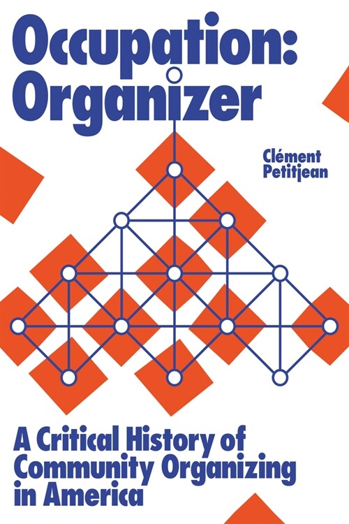 Occupation: Organizer: A Critical History of Community Organizing in America (Hardcover)