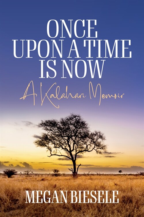 Once Upon a Time is Now : A Kalahari Memoir (Hardcover)