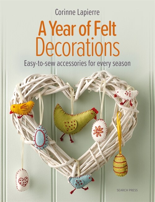 A Year of Felt Decorations : Easy-To-Sew Accessories for Every Season (Paperback)