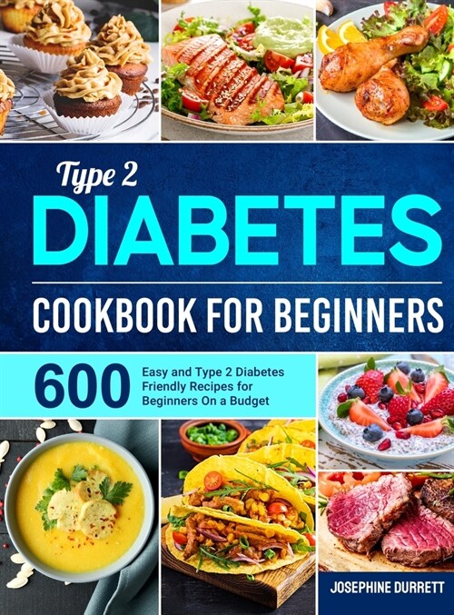 Type 2 Diabetes Cookbook for Beginners: 600 Easy and Type 2 Diabetes Friendly Recipes for Beginners On a Budget (Hardcover)