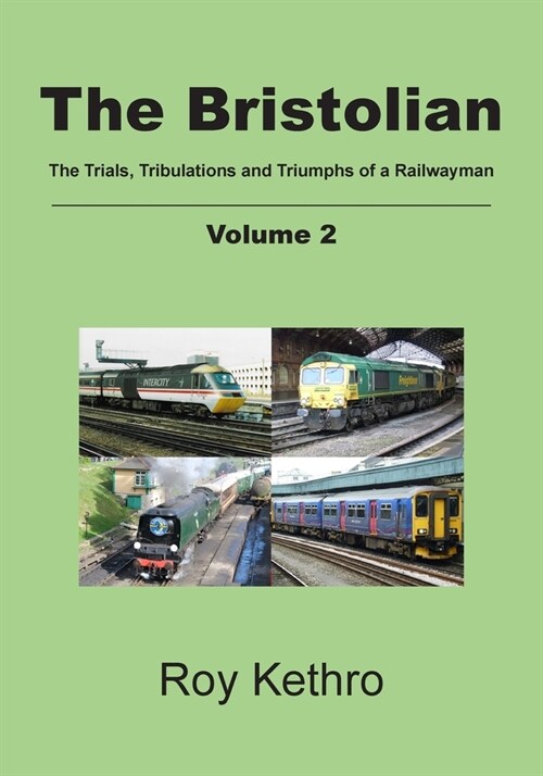 The Bristolian Volume 2 : The Trials, Tribulations and Triumphs of a Railwayman (Paperback)