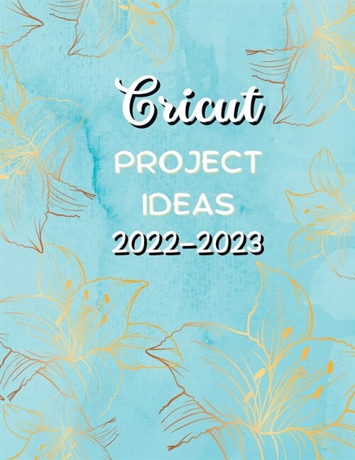 Cricut Project Ideas 2022-2023: Creating with Your Children Fantastic Projects. (Paperback)