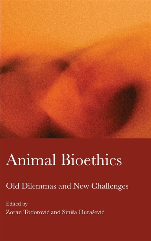 Animal Bioethics: Old Dilemmas and New Challenges (Hardcover)