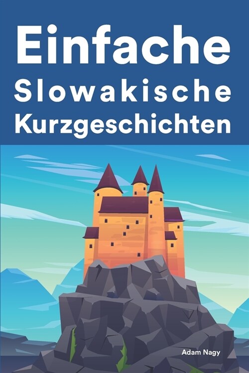 Einfache Slowakisch Kurzgeschichten: Kurzgeschichten auf Slowakisch f? Anf?ger (Paperback)