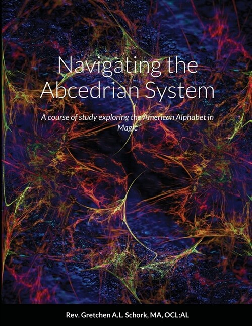 Navigating the Abcedrian System: A course of study exploring the American Alphabet in Magic (Paperback)