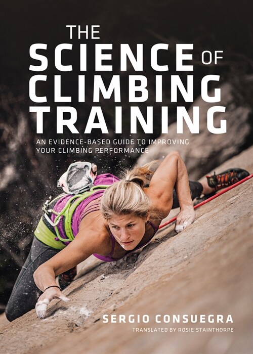 The Science of Climbing Training : An evidence-based guide to improving your climbing performance (Paperback)