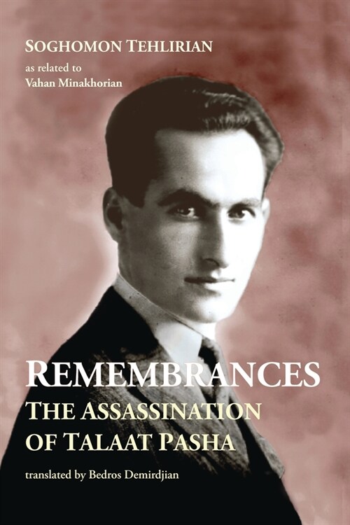 Remembrances : The Assassination of Talaat Pasha (Paperback)