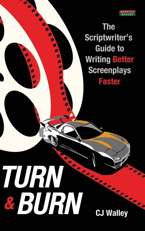 Turn & Burn: The Scriptwriters Guide to Writing Better Screenplays Faster (Hardcover)