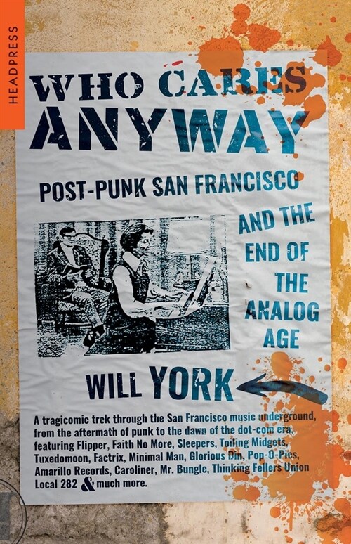 Who Cares Anyway : Post-Punk San Francisco and the End of the Analog Age (Paperback)