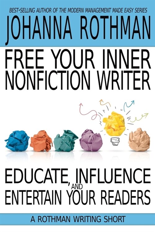 Free Your Inner Nonfiction Writer: Educate, Influence, and Entertain Your Readers (Paperback)