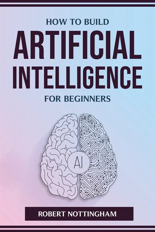 How to Build Artificial Intelligence for Beginners (Paperback)