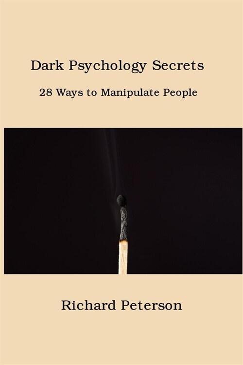 Dark Psychology Secrets: 28 Ways to Manipulate People (Paperback)