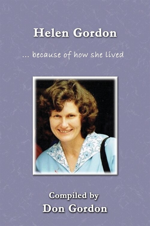 Helen Gordon (B&W): ... because of how she lived (Paperback)