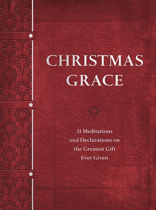 Christmas Grace: 31 Meditations and Declarations on the Greatest Gift Ever Given (Imitation Leather)