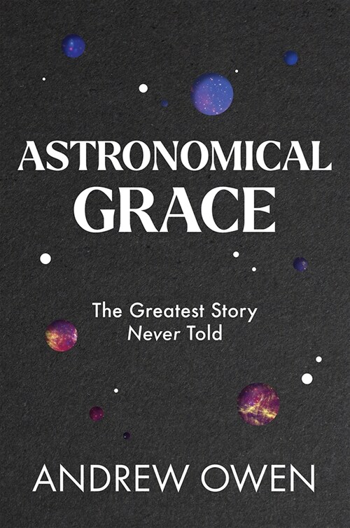 Astronomical Grace: The Greatest Story Never Told (Hardcover)