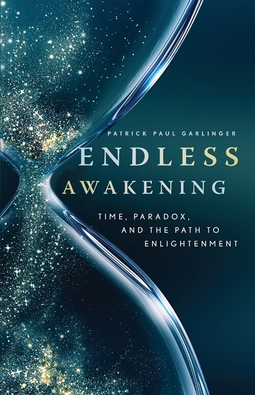 Endless Awakening: Time, Paradox, and the Path to Enlightenment (Paperback)