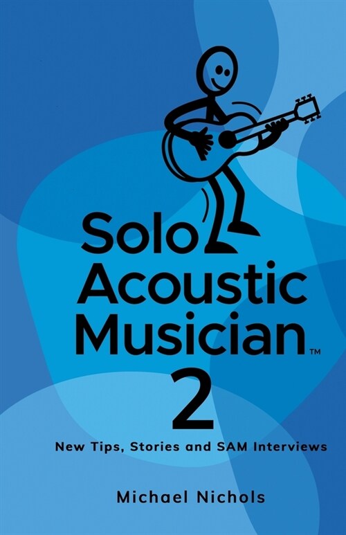 Solo Acoustic Musician 2: New Tips, Stories and SAM Interviews (Paperback)