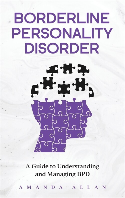 Borderline Personality Disorder: A Guide to Understanding and Managing BPD (Hardcover)