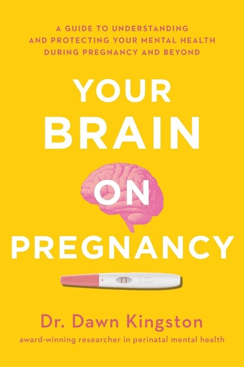 Your Brain on Pregnancy: A Guide to Understanding and Protecting Your Mental Health During Pregnancy and Beyond (Paperback)