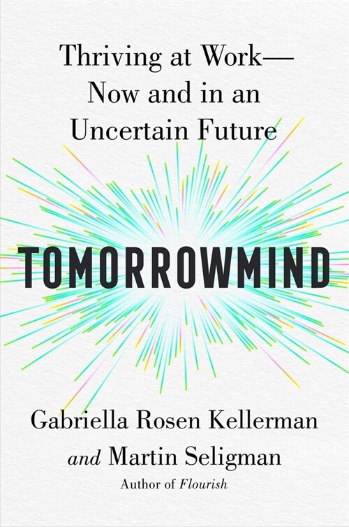 Tomorrowmind: Thriving at Work with Resilience, Creativity, and Connection--Now and in an Uncertain Future (Hardcover)