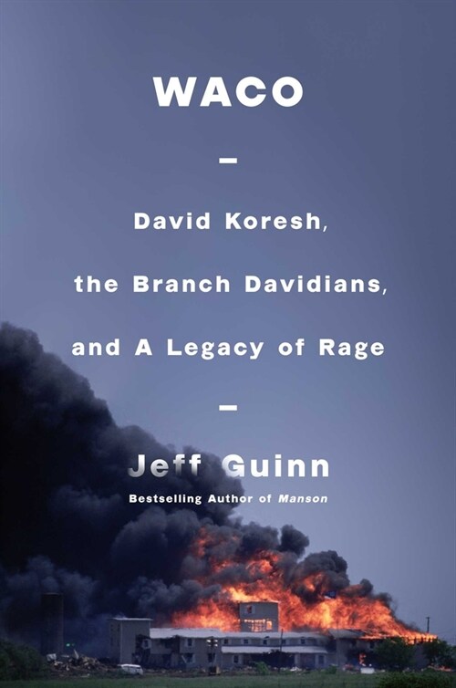 Waco: David Koresh, the Branch Davidians, and a Legacy of Rage (Hardcover)