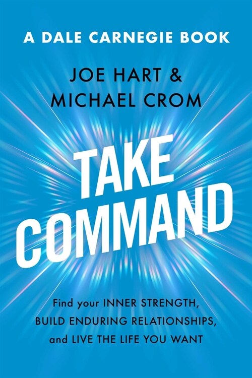 Take Command: Find Your Inner Strength, Build Enduring Relationships, and Live the Life You Want (Hardcover)